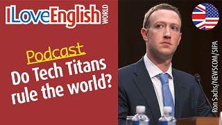 Do tech titans rule the world? – ENGLISH PODCAST – I Love English World N°371