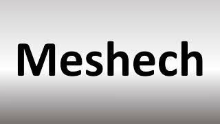 How to Pronounce Meshech