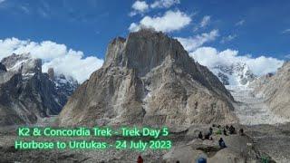 K2 & Concordia Trek - Trek Day 5 - Horbose to Urdukas - 24 July 2023