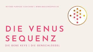 Was ist die Venus Sequenz? (Gene Keys - Genschlüssel)