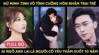 Nữ Minh Tinh Vô Tình Cưỡng Hôn Nhầm Trai Trẻ, Ai Ngờ Anh Lại Là Người Cô Yêu Thầm Suốt 10 Năm