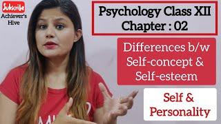 Differences between Self-concept and Self-esteem | Self & Personality | Psychology Class XII