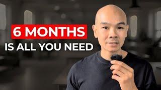 You can CHANGE YOUR LIFE in 6 Months. Here's How to Do it.