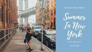 Summer in New York - Travel Vlog | Natalia Talks About