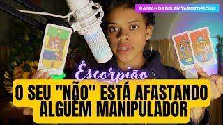 ️ESCORPIÃOO SEU "NÃO" ESTÁ AFASTANDO ALGUÉM MANIPULADOR!