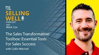 The Sales Transformation Toolbox: Essential Tools For Sales Success With Collin Mitchell