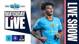 CITY FACE CHELSEA IN FINAL GAME OF US TOUR! | MATCHDAY LIVE | City v Chelsea | USA Tour