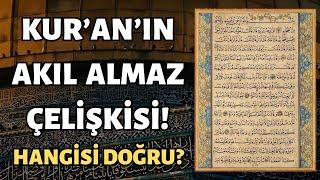 Kur'an'ın Yok Artık Dedirten Çelişkisi! Hangisi Doğru?