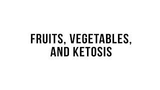 Fruits, Vegetables, and Ketosis