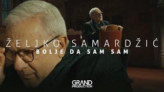 Željko Samardžić - Bolje da sam sam - (Official Video 2022) - GERONIMO GRAND MUSIC