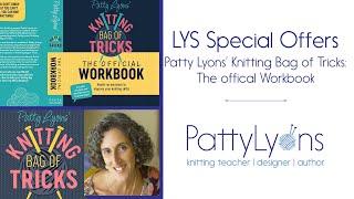 LYS special programing for Patty Lyons' Knitting Bag of Tricks: The Official Workbook