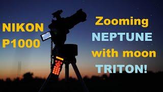 Zooming planet NEPTUNE (and moon Triton!) with Nikon P1000 !  No telescope - just a camera!