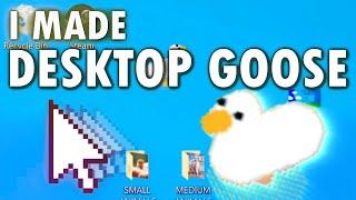 I made Desktop Goose. He's a jerk.