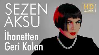 Sezen Aksu - İhanetten Geri Kalan (Official Audio)