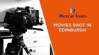 Iconic Movies Filmed in Edinburgh