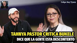 Tahnya Pastor Critica el Presidente Bukele y dice que hay gente que No está Contento