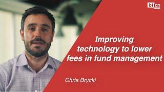 Chris Brycki: improving technology to lower fees in fund management | Hot Seat