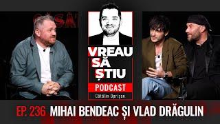 BENDEAC & DRĂGULIN: "Oamenii să se uite în ochii noștri și să (ne) zâmbească!" | VREAU SĂ ȘTIU EP236