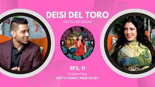 Deisi Del Toro "No Filter Show" #11 - Keith Kong | Mentalist