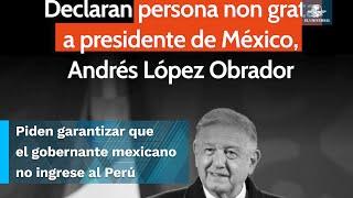 Perú declara persona non grata a AMLO