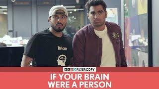 FilterCopy | If Your Brain Were A Person | Ft. Abish Mathew and Viraj Ghelani