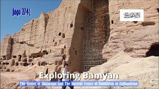 Jago 274| Exploring Bamyan, The Center of Hazarajat & The Ancient Center of Buddhism in Afghanistan