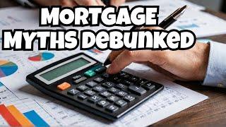 Mortgage MYTHS Debunked What You Need to Know!