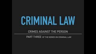 Criminal Law - Part Three: Crimes Against the Person