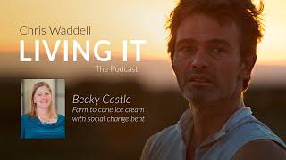 Chris Waddell Living It Episode 56 - Becky Castle  #sistersofanarchyicecream #vermont