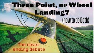 Landing a Taildragger, Wheel Landing Vs Three Point Landing. Which is best and Why.