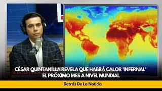 César Quintanilla revela que habrá calor 'infernal' el próximo mes a nivel mundial