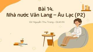 Bài 14. Nhà nước Văn Lang - Âu Lạc (Phần 2) - Lịch sử 6 - sách Kết nối tri thức với cuộc sống [OLM]