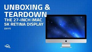 2017 27-inch Apple iMac with Retina 5K Display Unboxing and Teardown (iMac18,3)