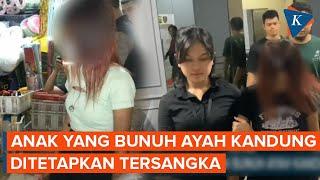 Polisi Tetapkan Anak Perempuan yang Bunuh Ayah Kandung Jadi Tersangka