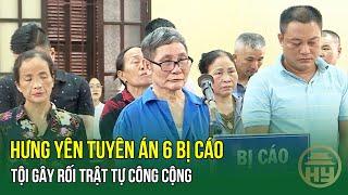 Hưng Yên tuyên án 6 bị cáo Tội gây rối trật tự công cộng tại thôn Cao Quán, xã Hồng Tiến