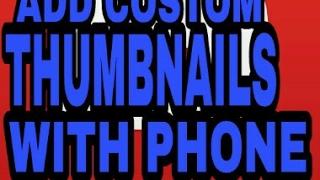 How to add costom thumbnails to your videos with your phone