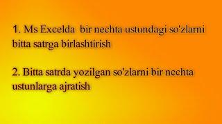 MS EXCELda 1ta  satrda yozilgan so'zlarni ustunlarga ajratish , ustunlarni 1ta satrga birlashtirish