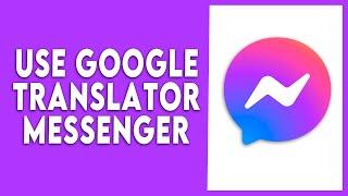 How to use Google Translate on Facebook Messenger