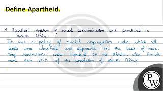 Define Apartheid. * Aparthrid ssystem of racial discrimination was ...