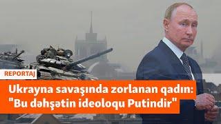 Ukrayna müharibəsində zorlanan qadınlar: “Cinayətkarları cəzalandıran silah olaq”