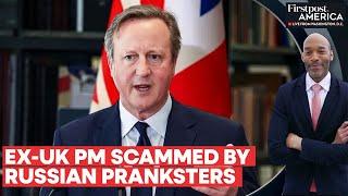 Ex-UK PM David Cameron Falls for Russian Scam, Spills Ukraine's Secrets | Firstpost America