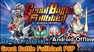 Game Crossover Petualangan - Great Battle Fullblast PPSSPP#ultraman #kamenrider #gundam