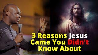 3 Reasons Jesus Came to Earth you Didn't Know about | APOSTLE JOSHUA SELMAN