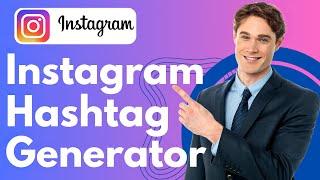 How To Use An Instagram Hashtag Generator