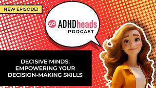 Decisive Minds: Empowering Your ADHD Decision-Making Skills