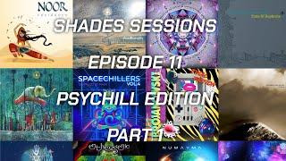  Shades Sessions - Episode 11 - The Psychill Edition Part 1