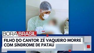 Filho do cantor Zé Vaqueiro morre aos 11 meses | Bora Brasil