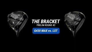 Ping G430 Max vs. LST // Bracket Prelim #2