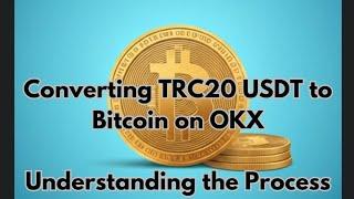 How to Convert TRC20 USDT to Bitcoin on OKX Understanding the Process