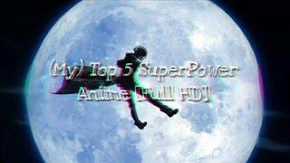 (My) Top 5 SuperPower Anime [Full HD]